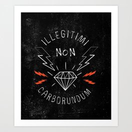 Illegitimi Non Carborundum Slogan Artwork Art Print