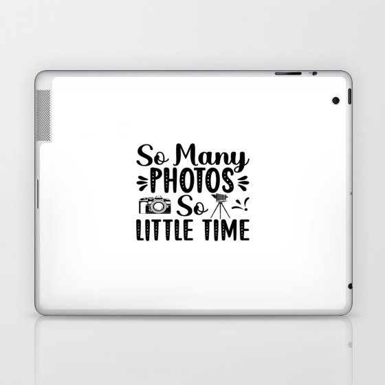 So Many Photos So Little Time Laptop & iPad Skin