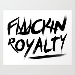 Fuckin Royalty Art Print | Typography 