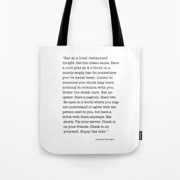 Eat at a local restaurant tonight, Anthony Bourdain Quote Tote Bag