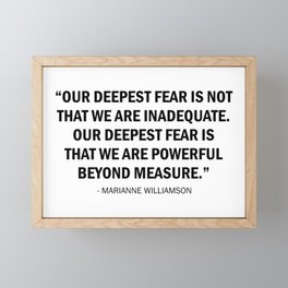 Our deepest fear is not that we are inadequate but that we are powerful beyond measure. Framed Mini Art Print