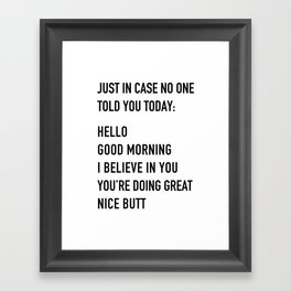Just in case no one told you today Framed Art Print