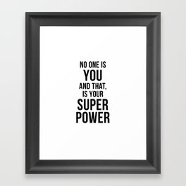 No one is you and that is your super power Framed Art Print