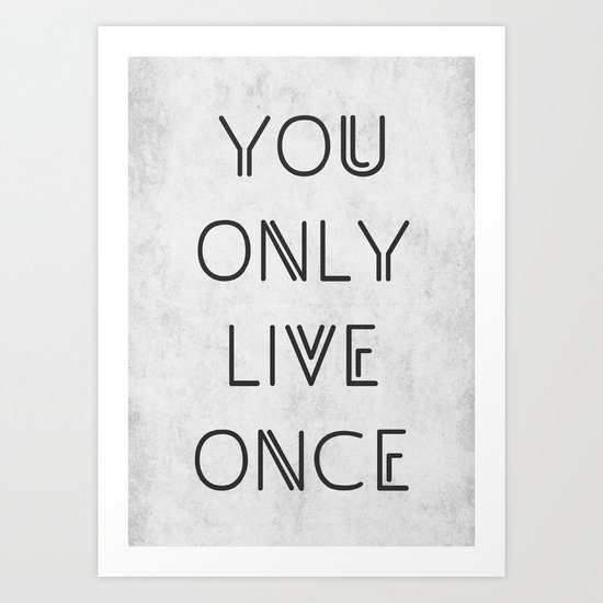 You only live once Art Print