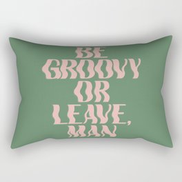 Be Groovy or Leave, Man Rectangular Pillow