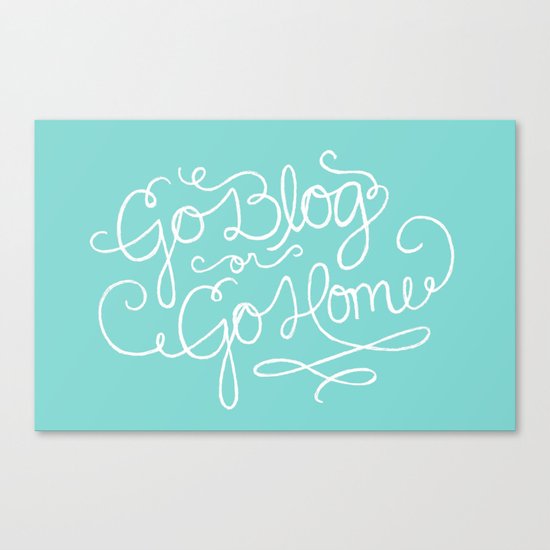 Go Blog or Go Home Canvas Print