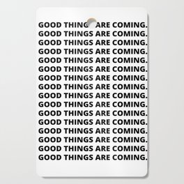 Good Things Are Coming. Cutting Board