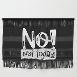 No Not Today Funny Quote Wall Hanging
