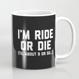 Ride Or Die Funny Saying Mug