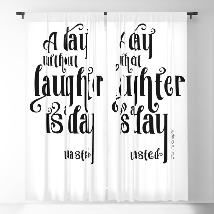 A day without laughter is a day wasted - Charlie Chaplin - Quote to Motivate & Inspire Blackout Curtain