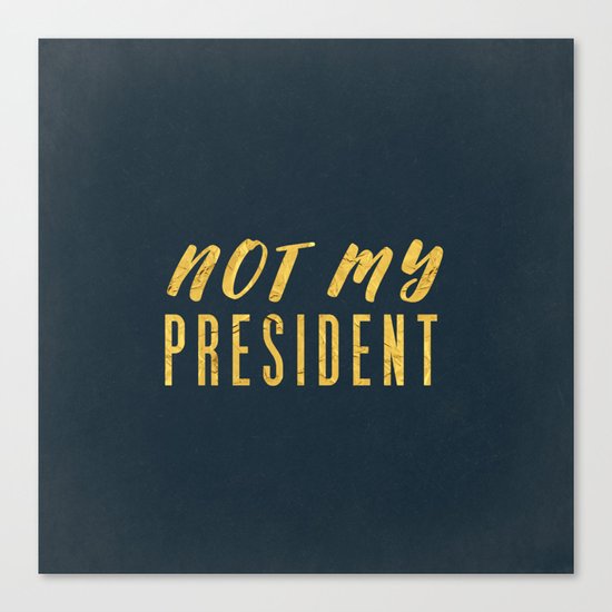 Not My President 1.0 - Gold on Navy #resistance Canvas Print