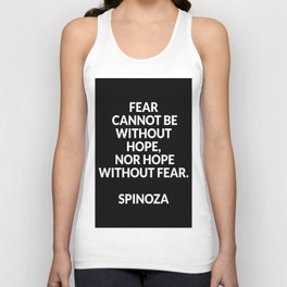 Spinoza quotes - Fear cannot be without hope nor hope without fear Tank Top