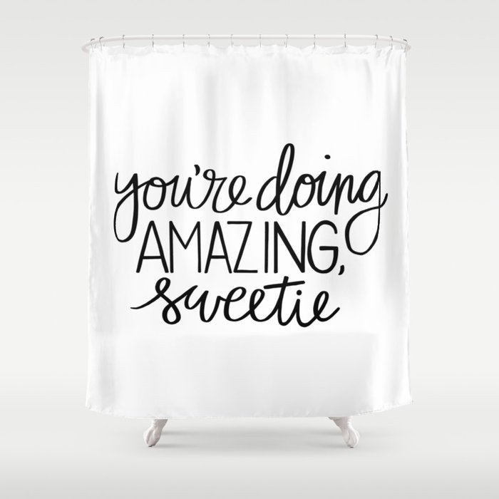 You're Doing Amazing, Sweetie Shower Curtain