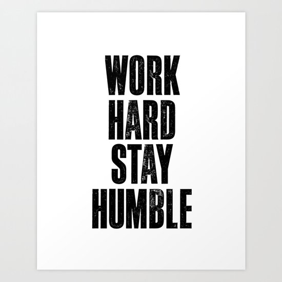 Work Hard Stay Humble Black And White Letterpress Poster Office Work Hard Stay Humble Black And White Letterpress Poster Office Decor Tee Shirt Art Print By Themotivatedtype Society6