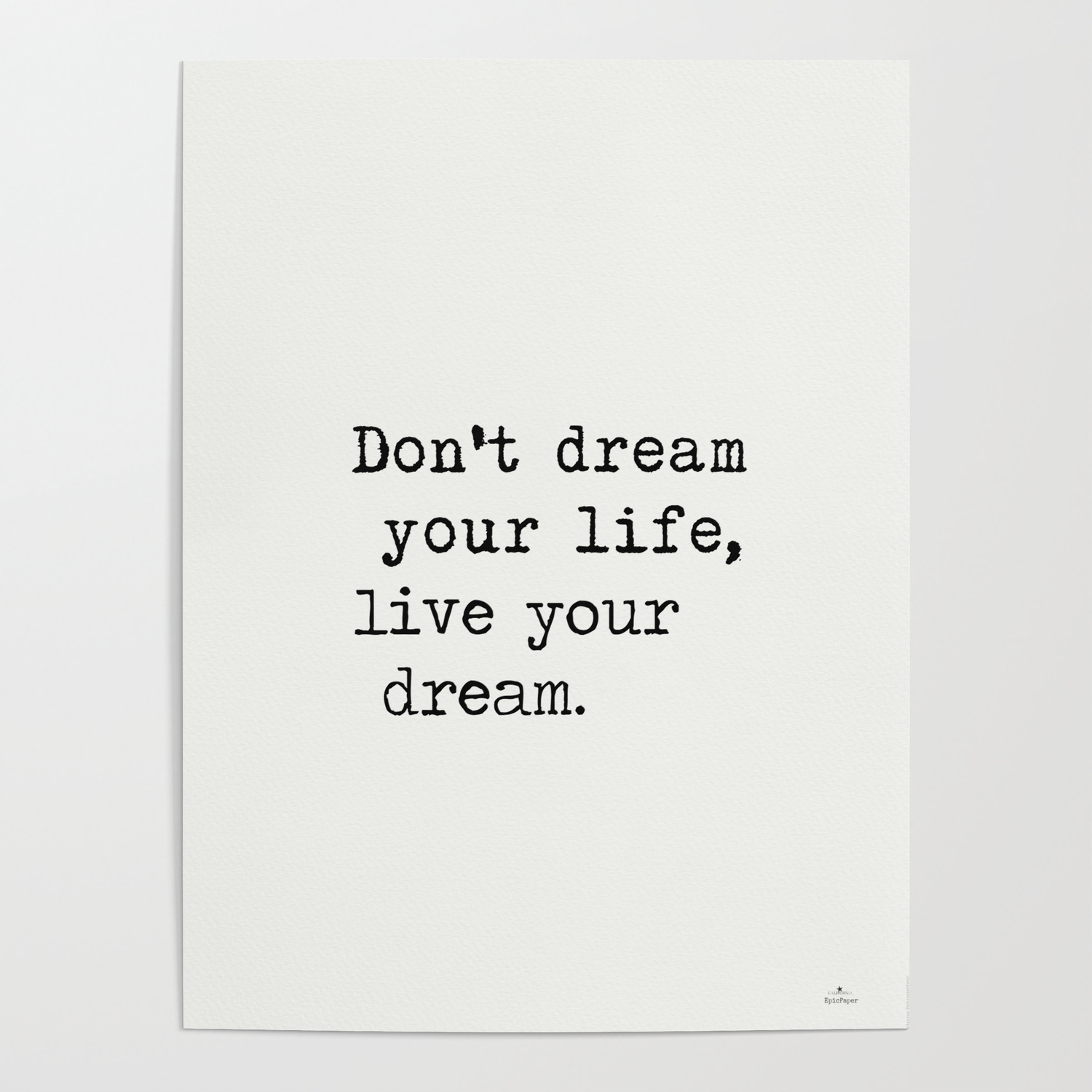 Quote Don T Dream Your Life Live Your Dream Poster By Epic Paper Society6