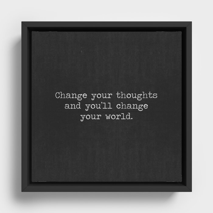 Change your thoughts and you'll change your world, black and white minimalist typewriter typography Framed Canvas