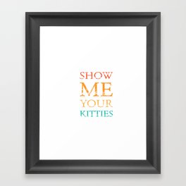 Show Me Your Kitties Framed Art Print