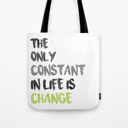 The Only Constant In Life Is Change Tote Bag