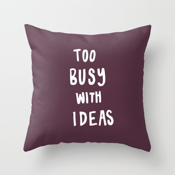 Too Busy With Ideas Throw Pillow