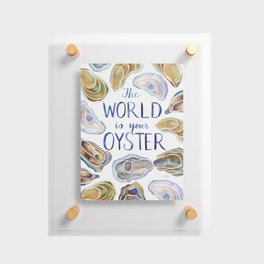 The World is Your Oyster Floating Acrylic Print