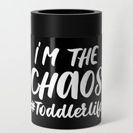 I'm The Chaos Toddler Life Funny Quote Can Cooler