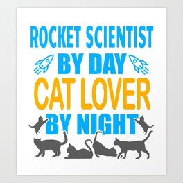Rocket Scientist By Day, Cat Lover By Night Art Print | Catsandkittens, Rocketscientist, Cataffection, Lovingmykitty Cat, Graphicdesign, Felinelove, Digital, Felineaffection, Lovingmycat, Catloverbynight 