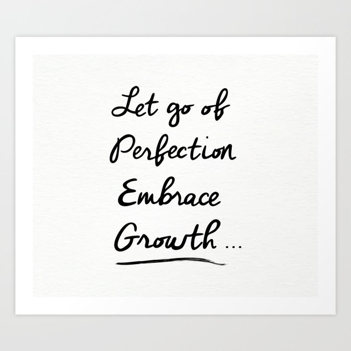 Let go of Perfection, Embrace growth Art Print by namaste_today | Society6