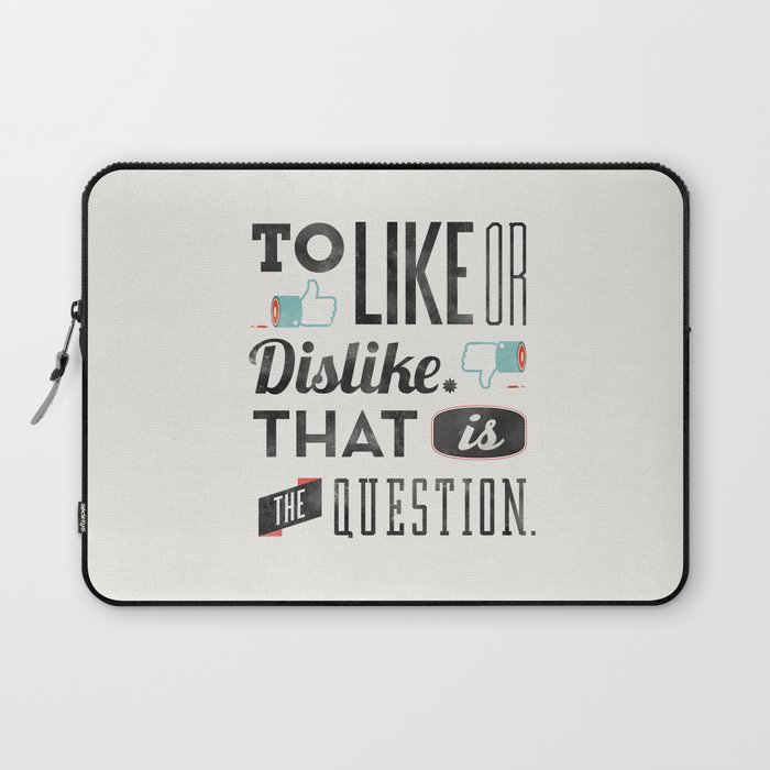 To like or dislike. Laptop Sleeve