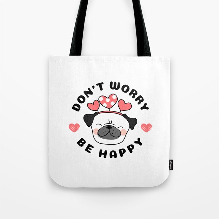 Don't Worry, Be Happy Pug Dog Tote Bag