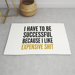 I HAVE TO BE SUCCESSFUL BECAUSE I LIKE EXPENSIVE SHIT Rug