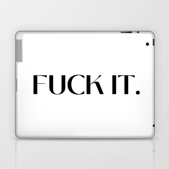 Fuck It. Laptop & iPad Skin