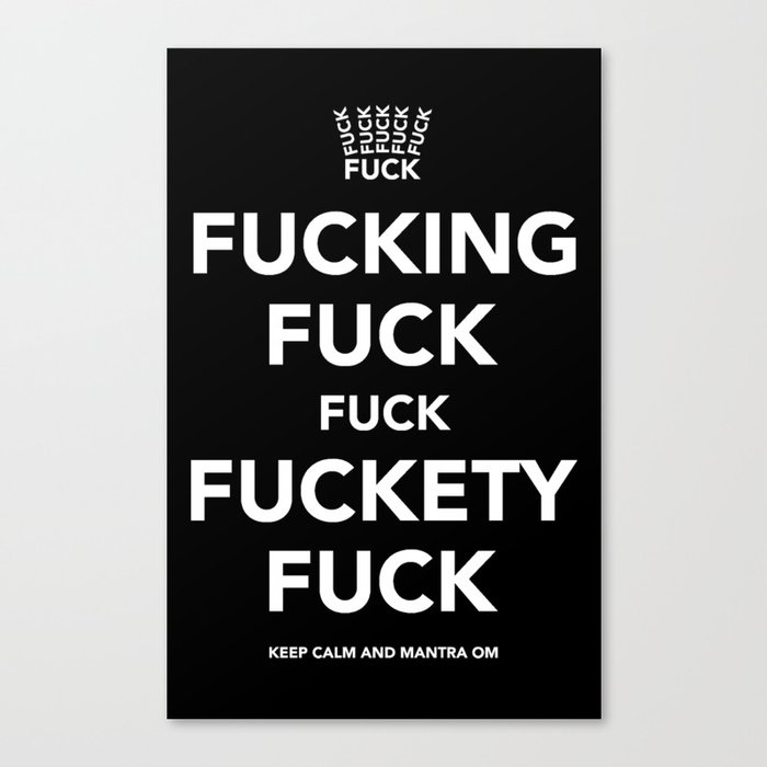 Fucking Fuck Fuck Fuckety Fuck Canvas Print