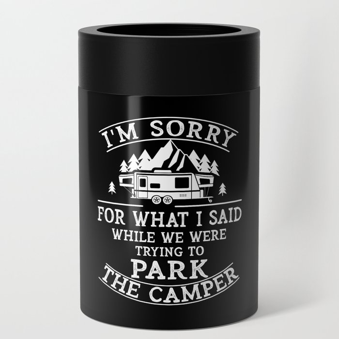 Sorry For What I Said Parking The Camper Gift Can Cooler