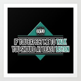 If you expect me to talk you should at least listen INTJ MBTI type quote in black and turquoise Art Print