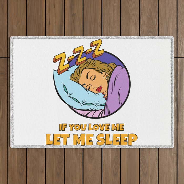 If You Love Me Let Me Sleep Tired Lazy Mornings in Bed Outdoor Rug