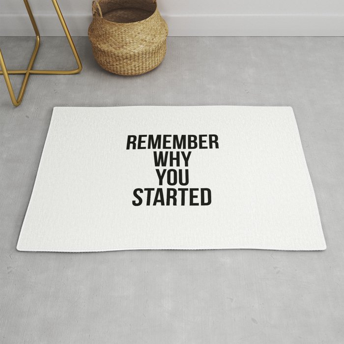 Remember why you started Rug