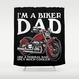 I'm A Biker Dad Funny Saying Shower Curtain