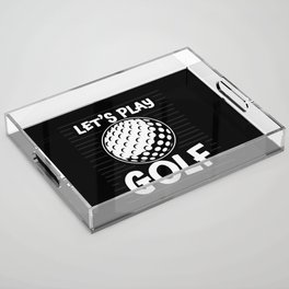 Let's Play Golf Acrylic Tray
