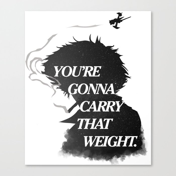 You're gonna carry that weight. Canvas Print