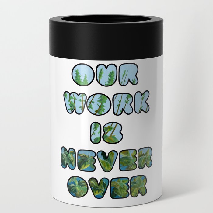 Our Work Is Never Over Can Cooler