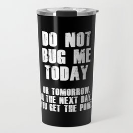 Do Not Bug Me Today! (White) Travel Mug