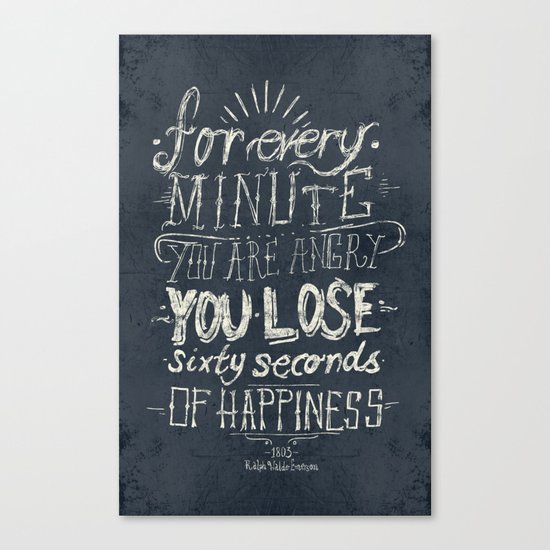 For every minute you are angry you lose sixty seconds of happiness Canvas Print