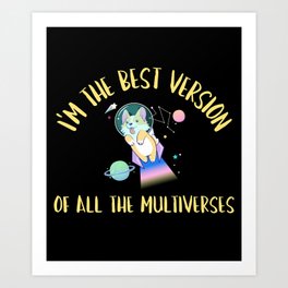 Best version of all the multiverses Art Print