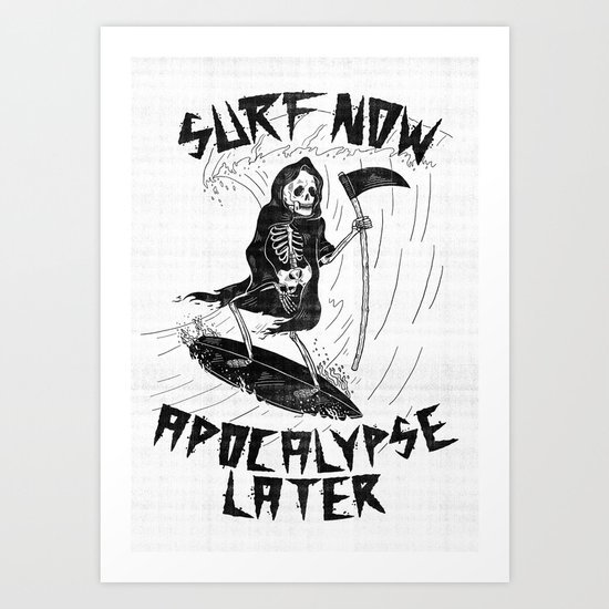 Surf Now, Apocalypse Later Art Print