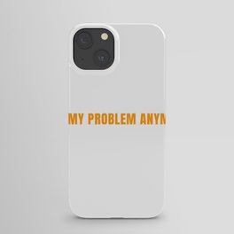 Funny Retired Teacher Retirement Not My Problem Anymore Gift iPhone Case