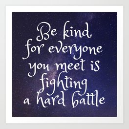Be Kind Art Print | Graphicdesign, Battle, Kindness, Patience, Love, Space, Heart, War, Stars, Fighting 