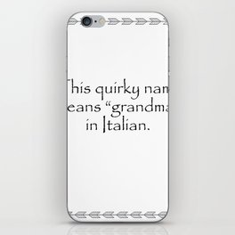 This quirky name means grandma in Italian. Quotes Home iPhone Skin