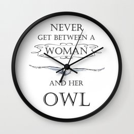 Never get between a woman and her owl Wall Clock