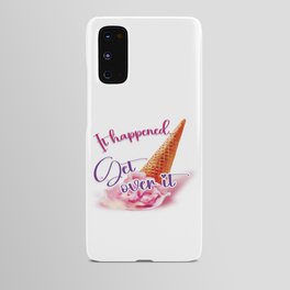 Dropped cone artwork with text. It happened... Get over it  Android Case