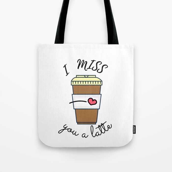 I miss you a latte Tote Bag